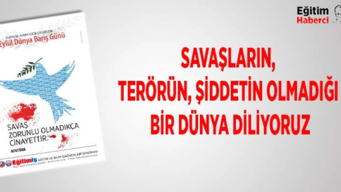 Savaşın, Terörün, Şiddetin Olmadığı Bir Dünya Diliyoruz