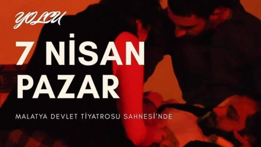 Malatya Sanat Tiyatrosu 7 Nisanda Yolcu Adlı Oyunla Sahnede