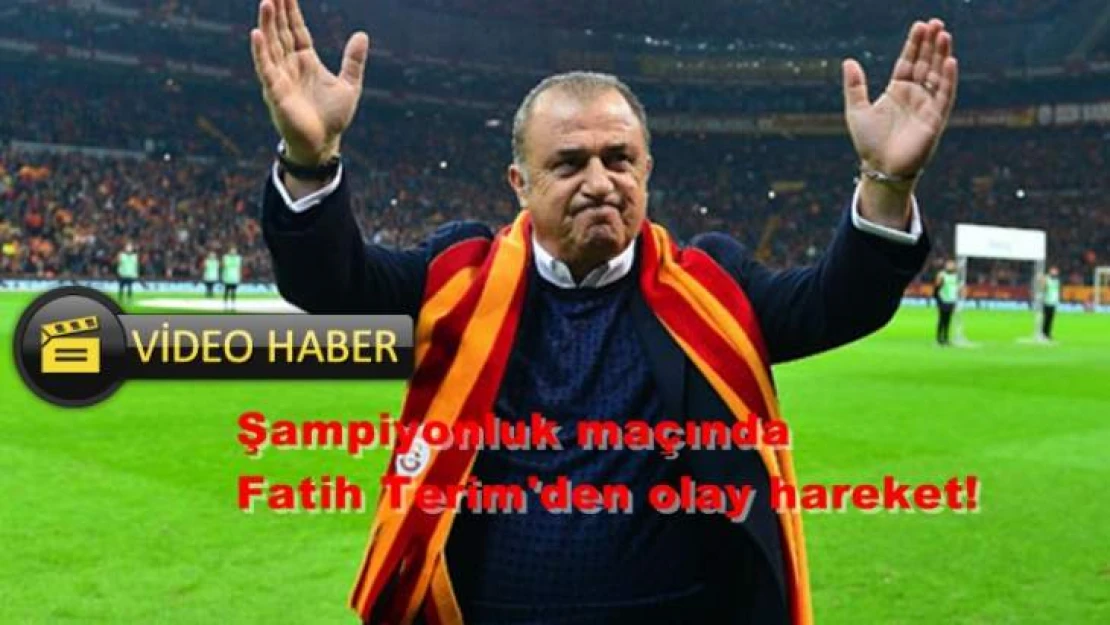 Şampiyonluk maçında Fatih Terim'den olay hareket!