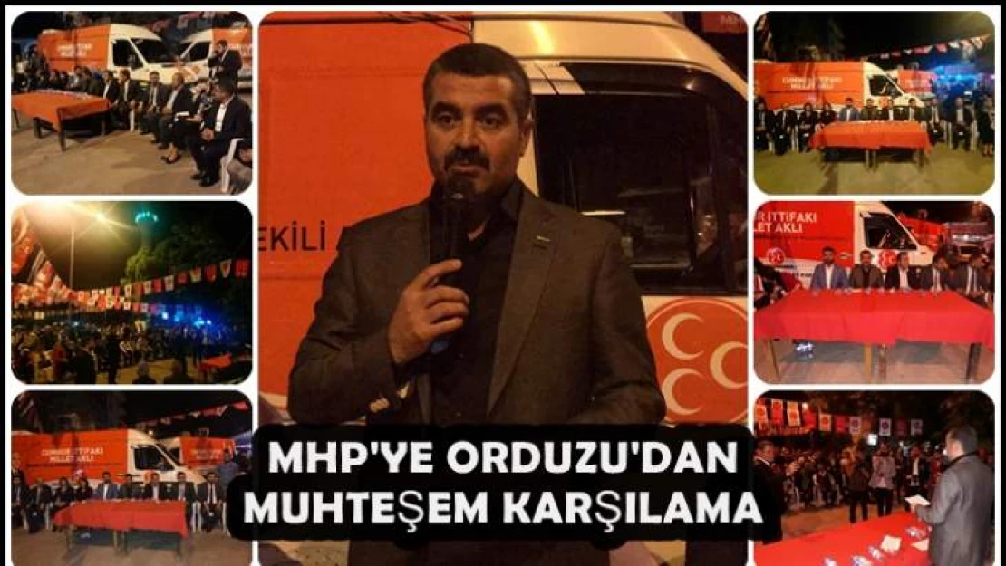 MHP'ye Orduzu'dan Muhteşem Karşilama