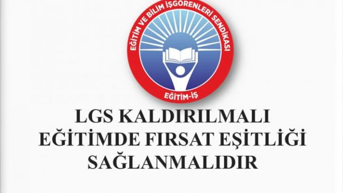 LGS Kaldırılmalı, Eğitimde Fırsat Eşitliği Sağlanmalıdır