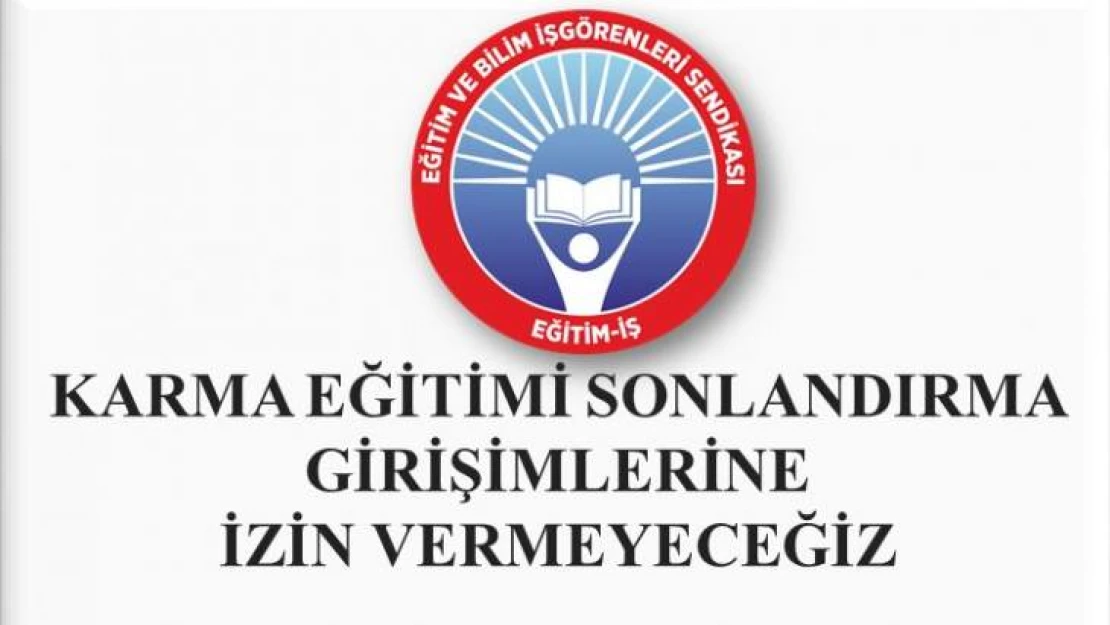 Karma Eğitimi Sonlandırma Girişimlerine İzin Vermeyeceğiz