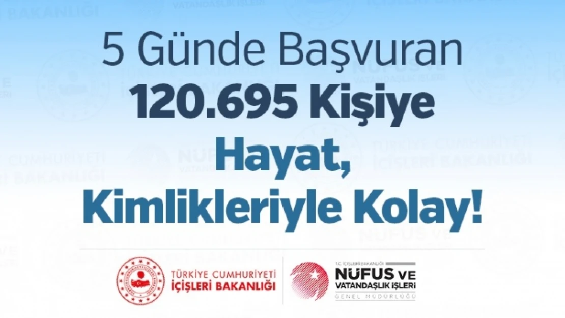 Hayat Kimliğinle Kolay Uygulamasına 120.695 Kişi Başvurdu