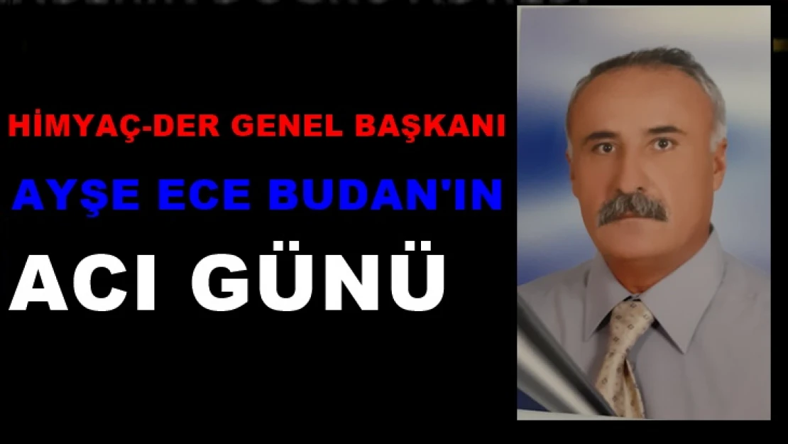 HİMYAÇDER Genel Başkanı Ayşe Ece Budan'ın Acı Günü