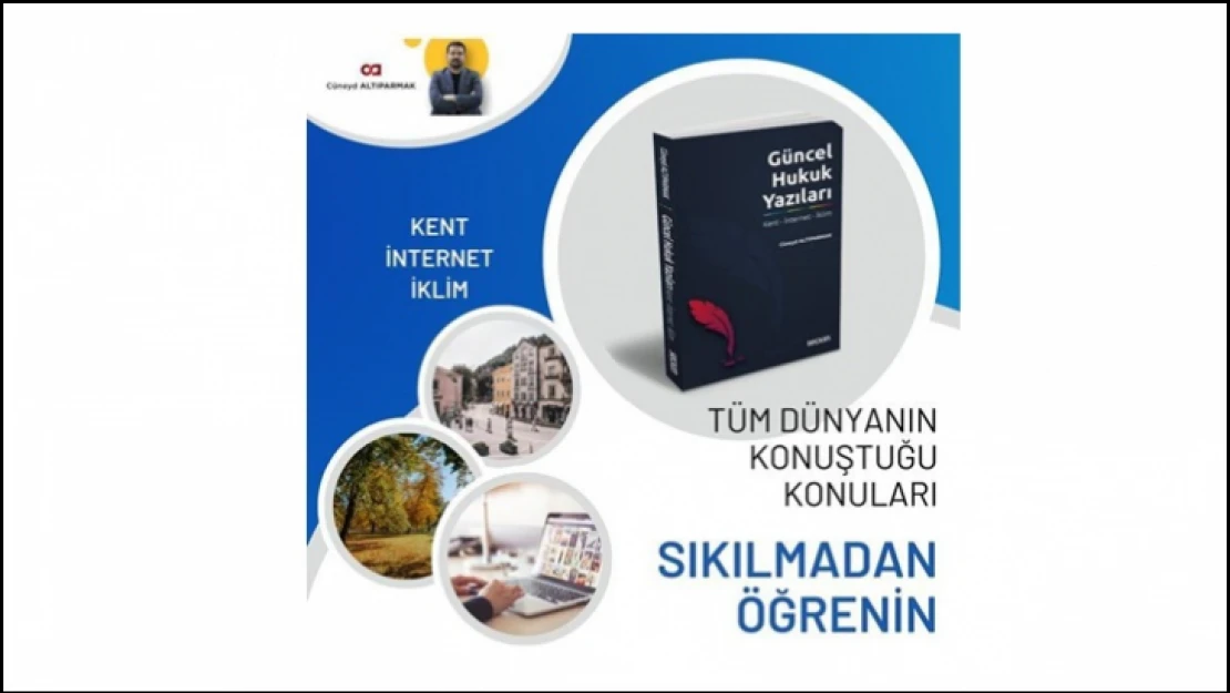 Hukukçu/Yazar Cüneyd Altıparmak'ın Kent, İnternet ve İklim konularını ele aldığı GÜNCEL HUKUK YAZILARI Kitabı Seçkin Yayınlarından Yayınlandı…