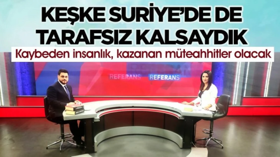 Hükümet Ukrayna'daki tarafsız tavrını keşke Suriye'de de gösterseydi