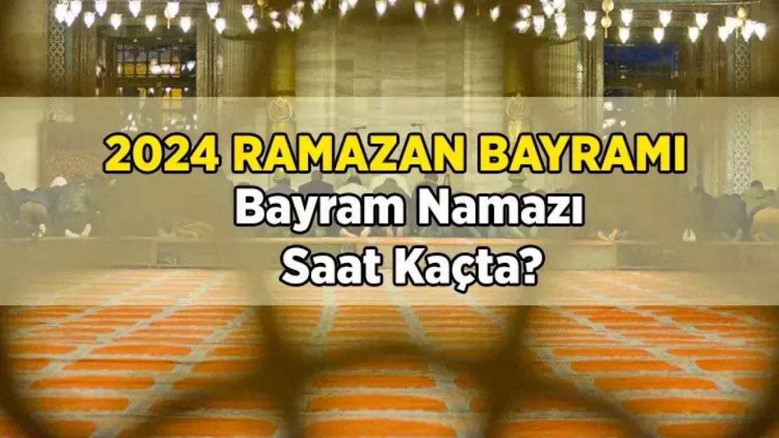 İllere göre bayram namazı saatleri