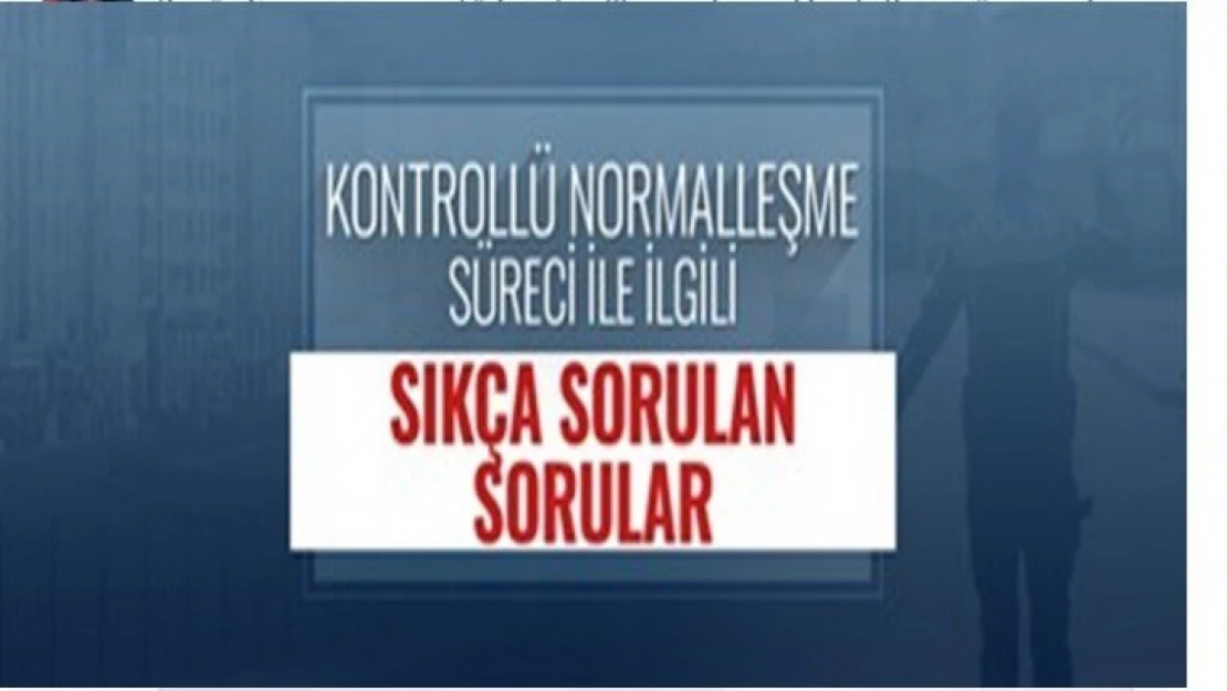 Kontrollü Normalleşme Süreci İle İlgili Sıkça Sorulan Sorular