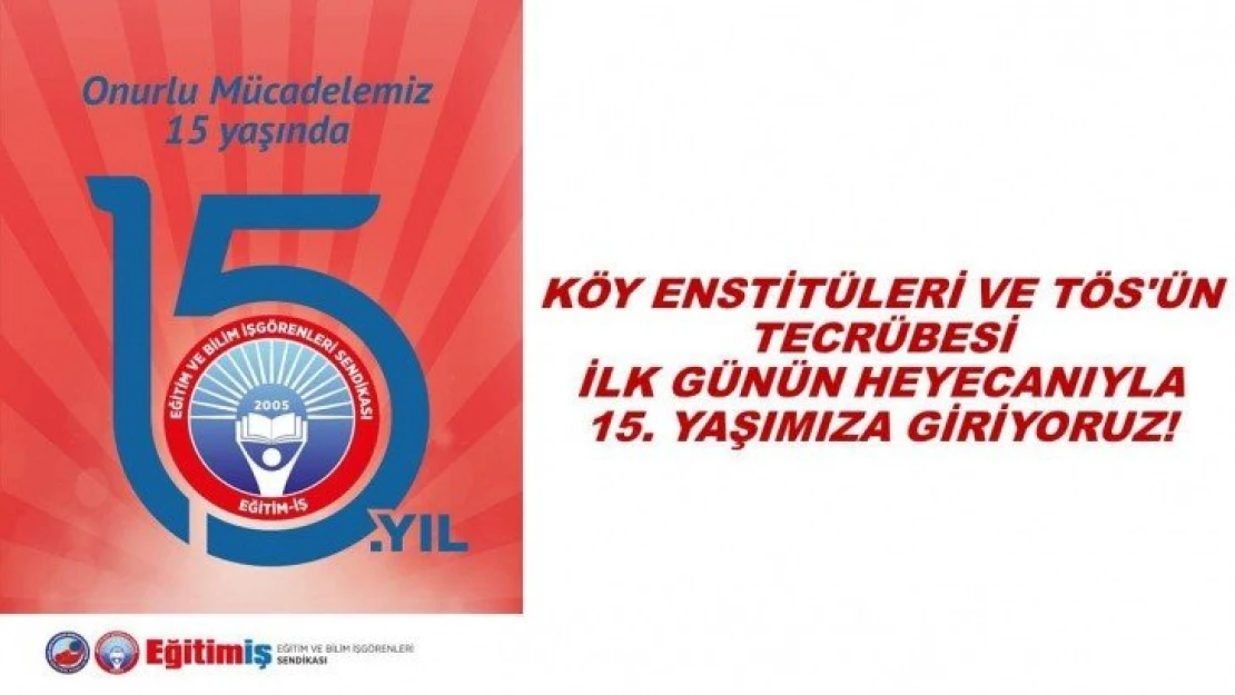 Köy Enstitüleri Ve Tös`ün Tecrübesi, İlk Günün Heyecanıyla 15. Yaşımıza Giriyoruz!