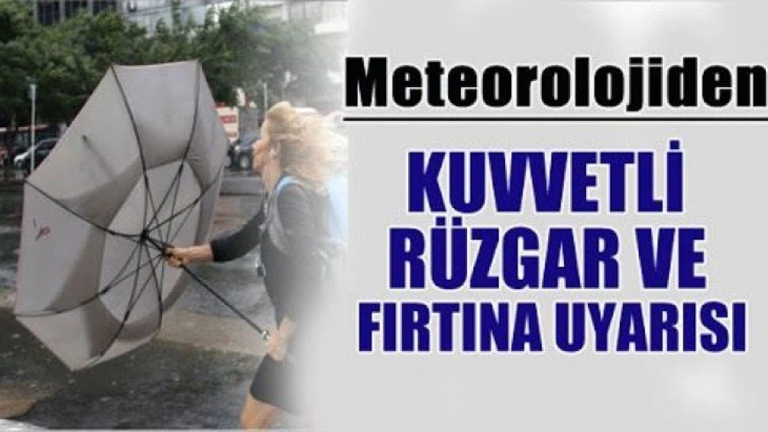 Kuvvetli Rüzgar ve Fırtına Uyarısı