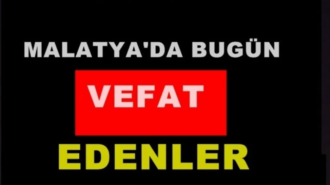 Malatya'da Bugün 13 kişi vefat etti