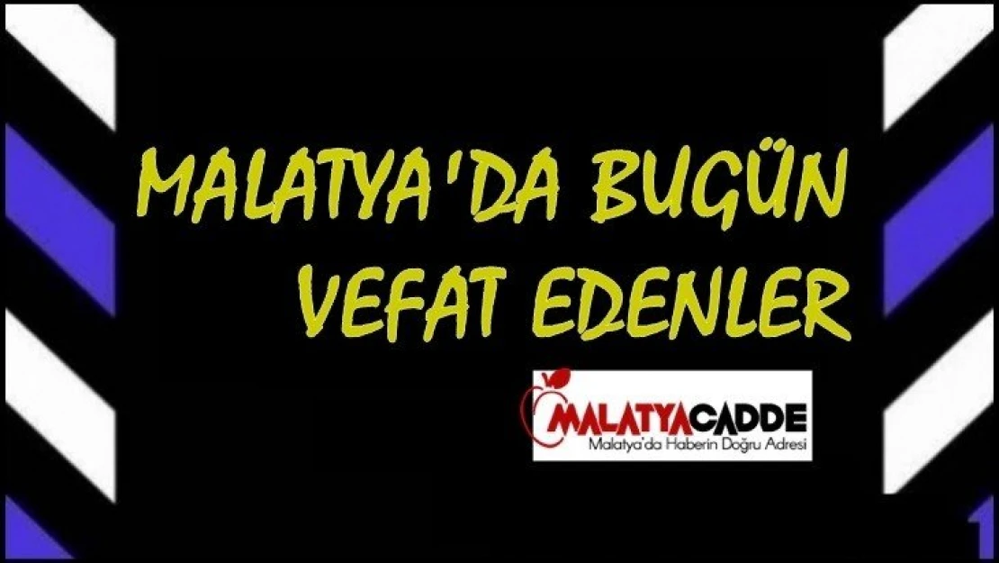 Malatya'da Bugün 7 Kişi Vefat Etti