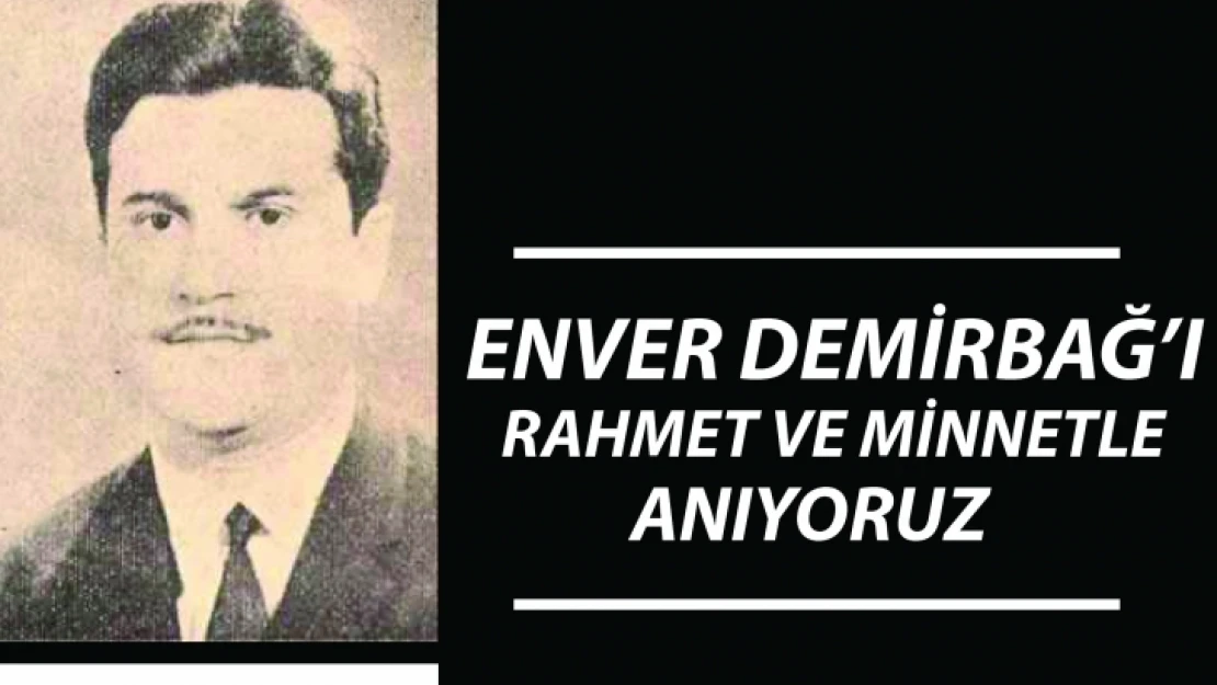 Başkan Yanılmaz : 'Enver Demirbağ'ı Rahmetle Anıyoruz'