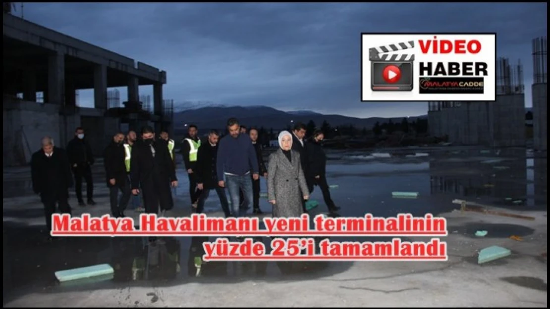 Malatya Havalimanı yeni terminalinin yüzde 25'i tamamlandı