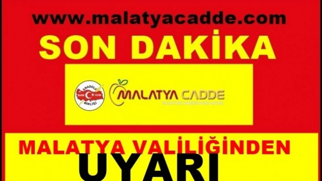 Malatya Valiliği'nden Uyarı