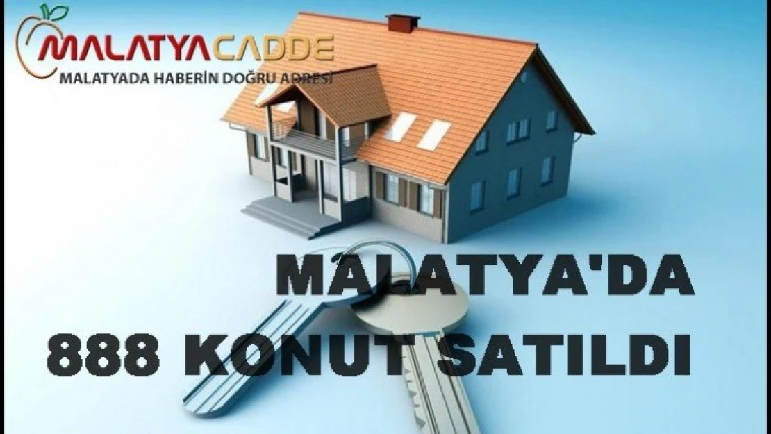 Malatya'da 2020 Ocak ayında 888 konut satıldı.