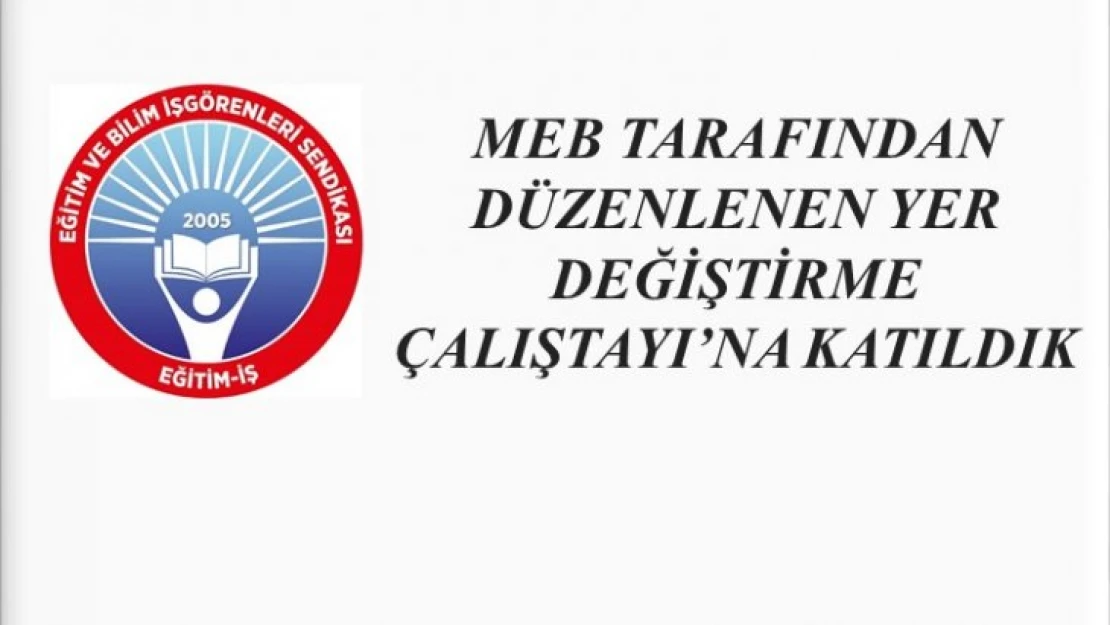 MEB Tarafından Düzenlenen Yer Değiştirme Çalıştayı'na Katıldık