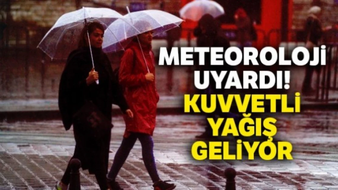 Meteoroloji uyardı! Kuvvetli yağış geliyor