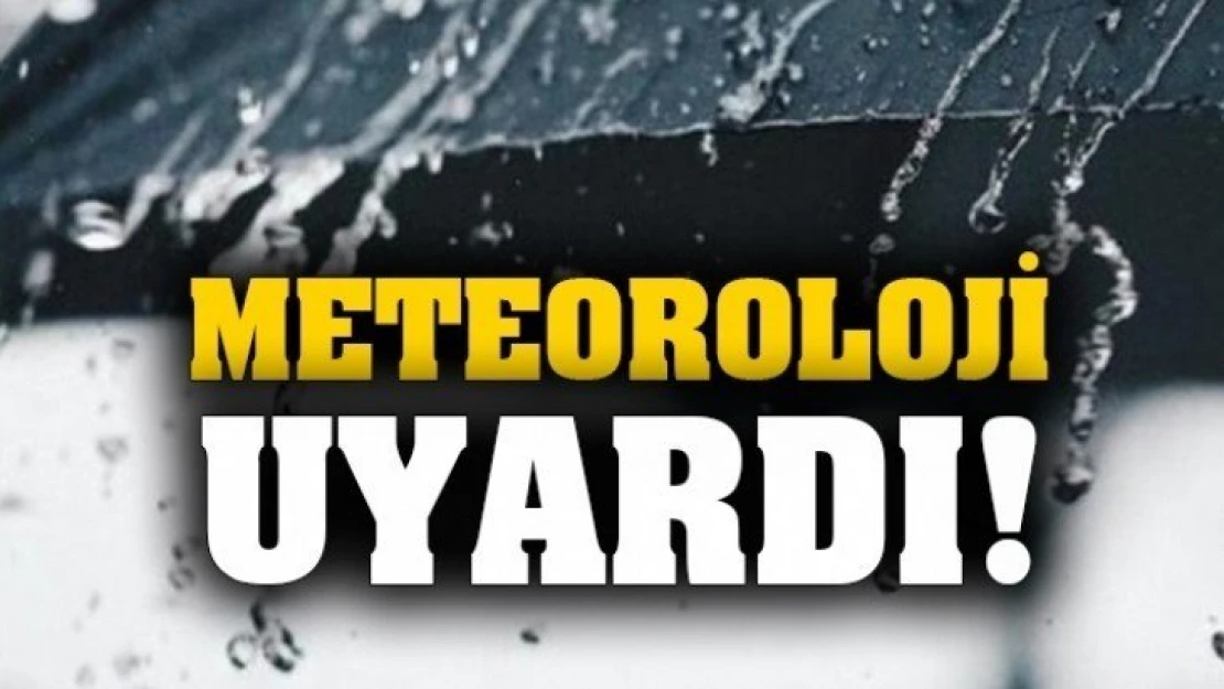 Meteoroloji uyardı