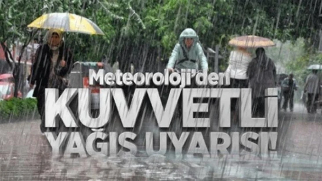 Meteoroloji'den kuvvetli yağış uyarısı