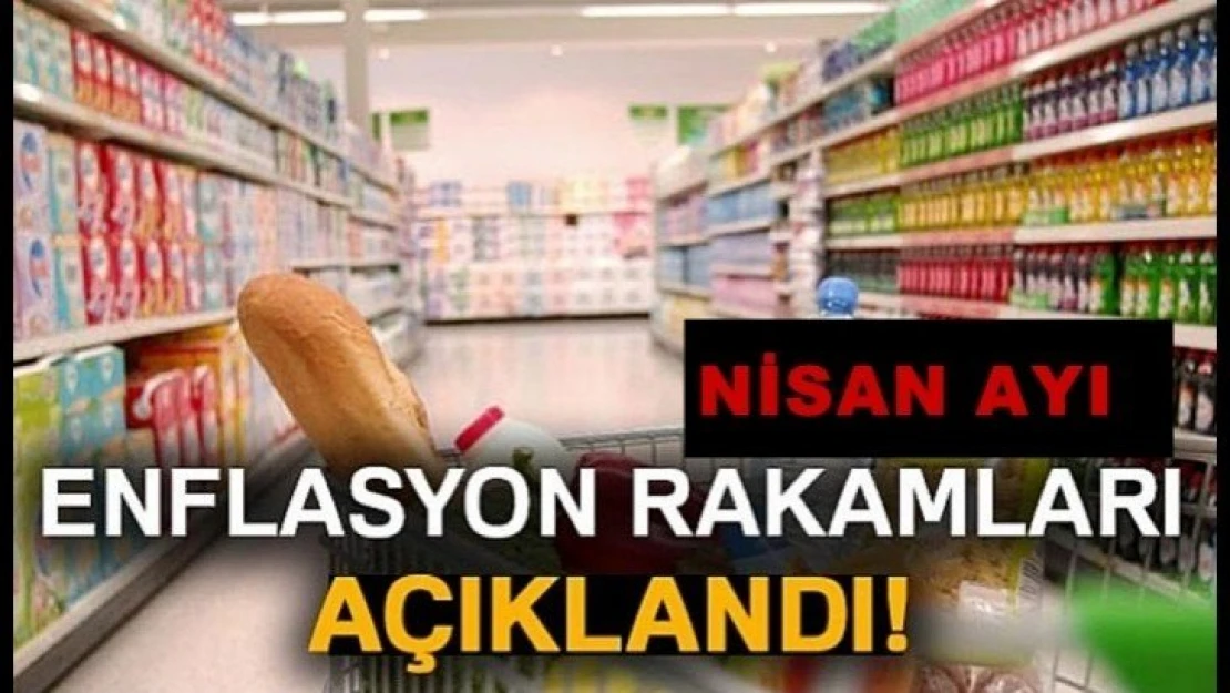 Nisan ayı enflasyon rakamları açıklandı!