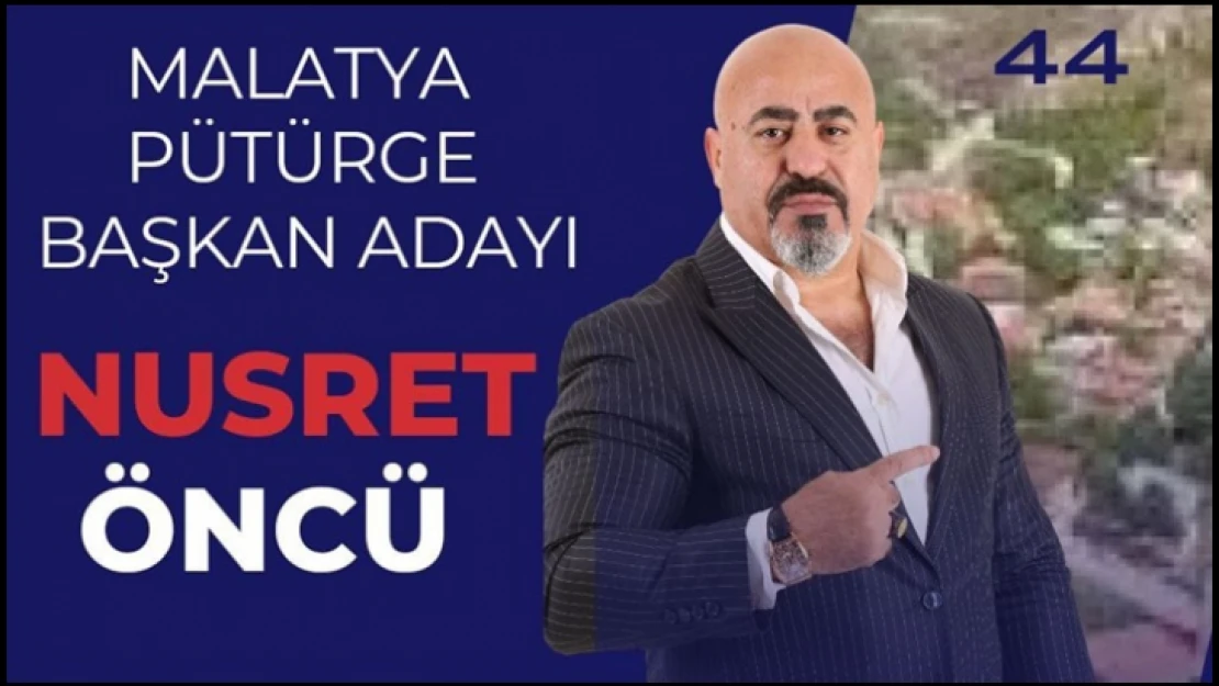 Nusret Öncü Pütüge Belediyesine aday