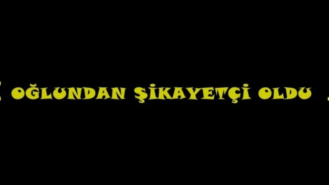 Oğlu Tarafından Tehdit Edildi Şikayetçi oldu