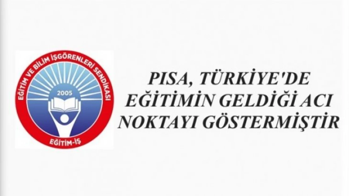 Pısa, Türkiye`de Eğitimin Geldiği Acı Noktayı Göstermiştir