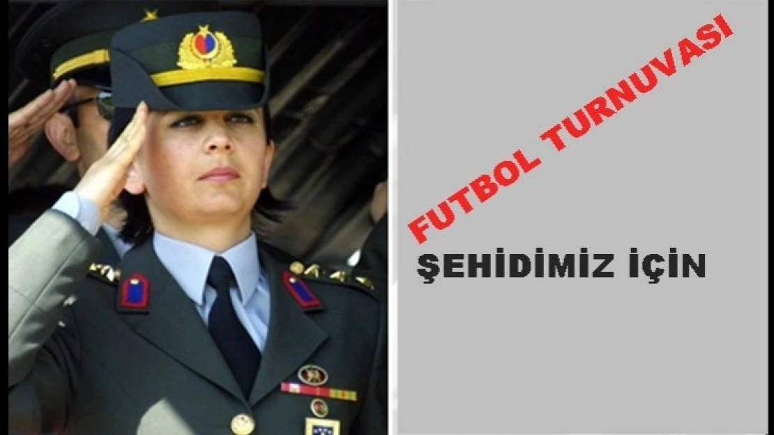 Şehit Yarbay Songül Yakut Adına Futbol Turnuvası