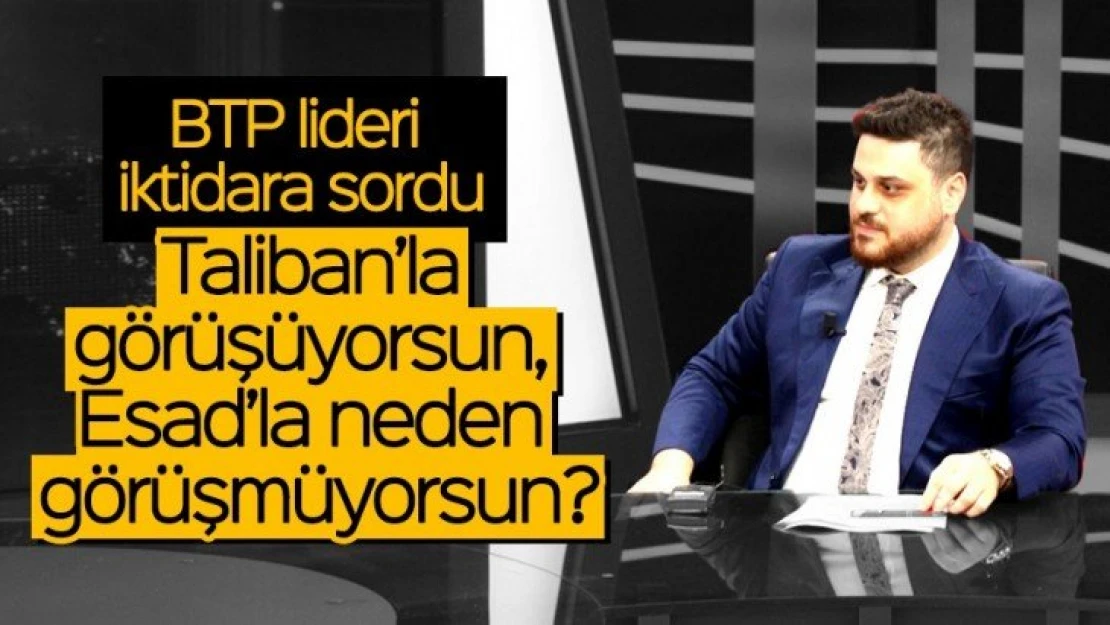 Taliban'la görüşüyorsun, Esad ile neden görüşmüyorsun?