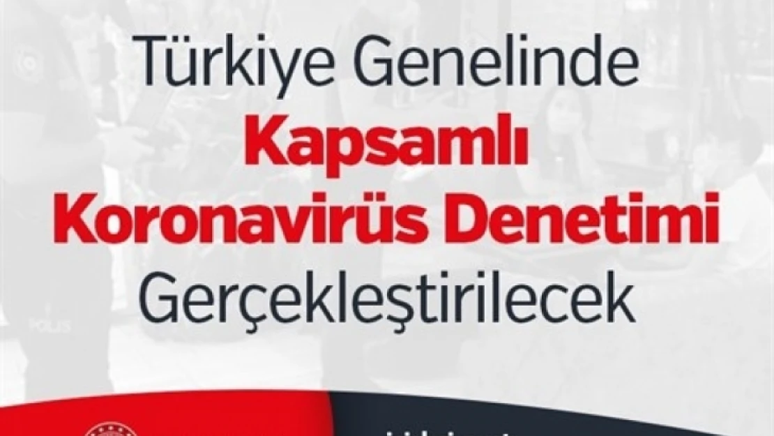 Türkiye Genelinde Kapsamlı Koronavirüs Denetimi Gerçekleştirilecek