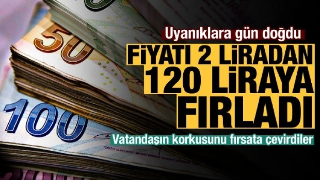 Uyanıklar vatandaşın korkusunu fırsata çevirdi: Fiyatı 2 TL'den 120 TL'ye fırladı