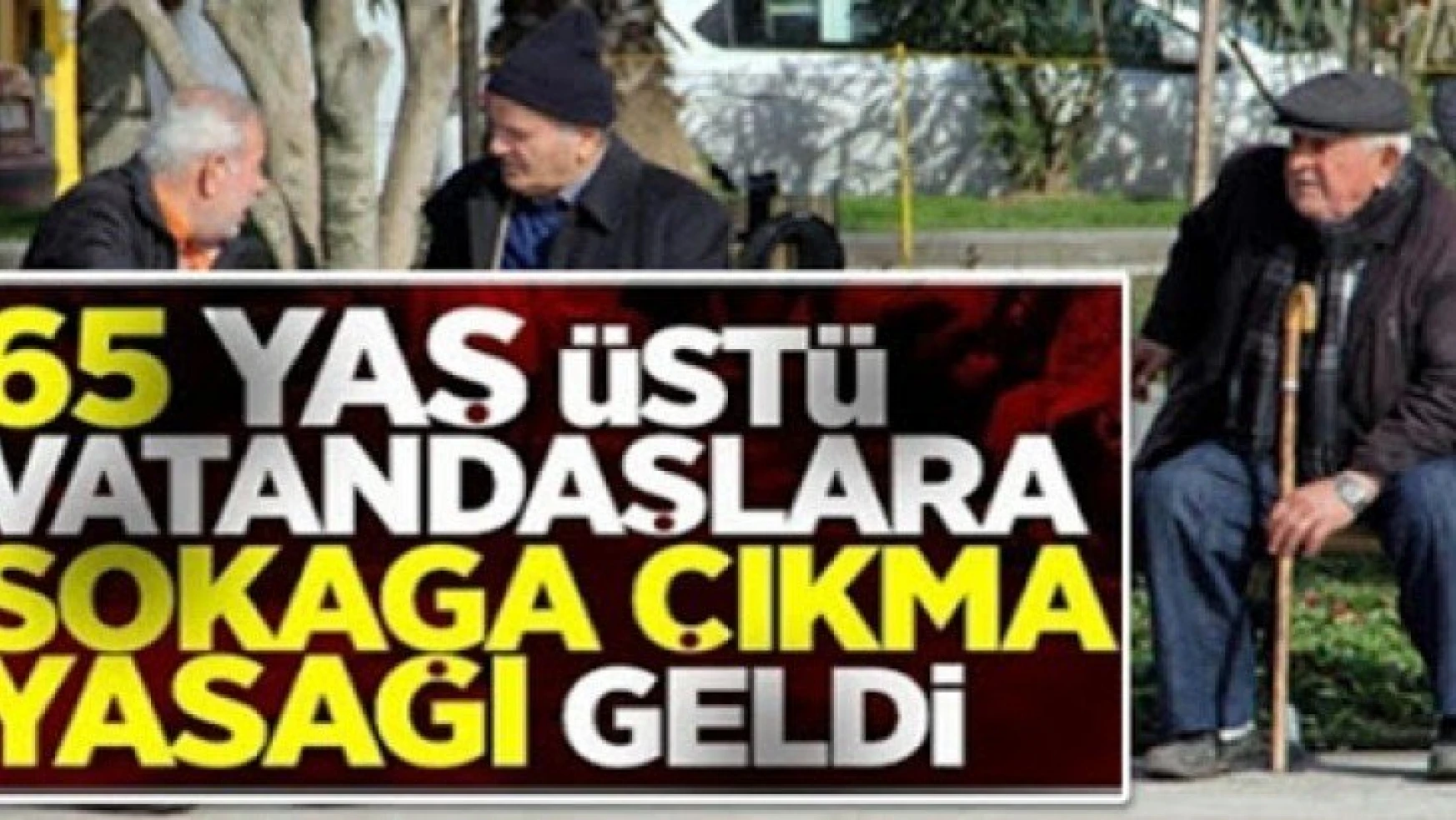 Ankara'da 65 yaş üstüne sokağa çıkma kısıtlaması