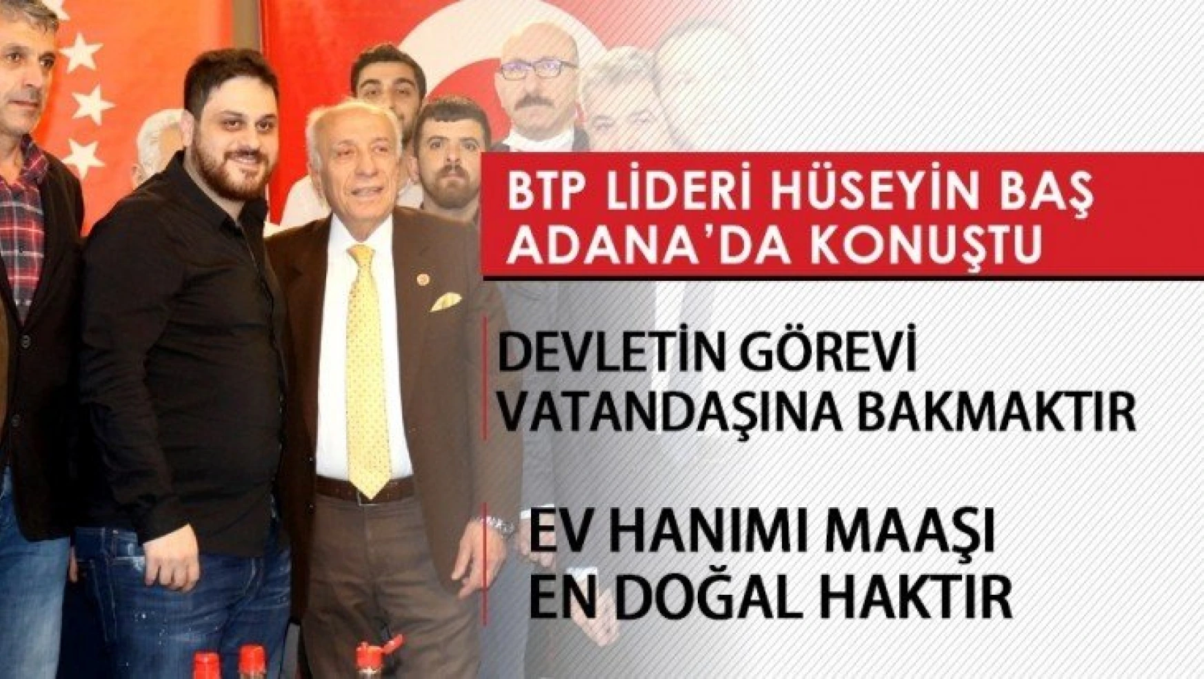 BTP Lideri Baş Adana'da