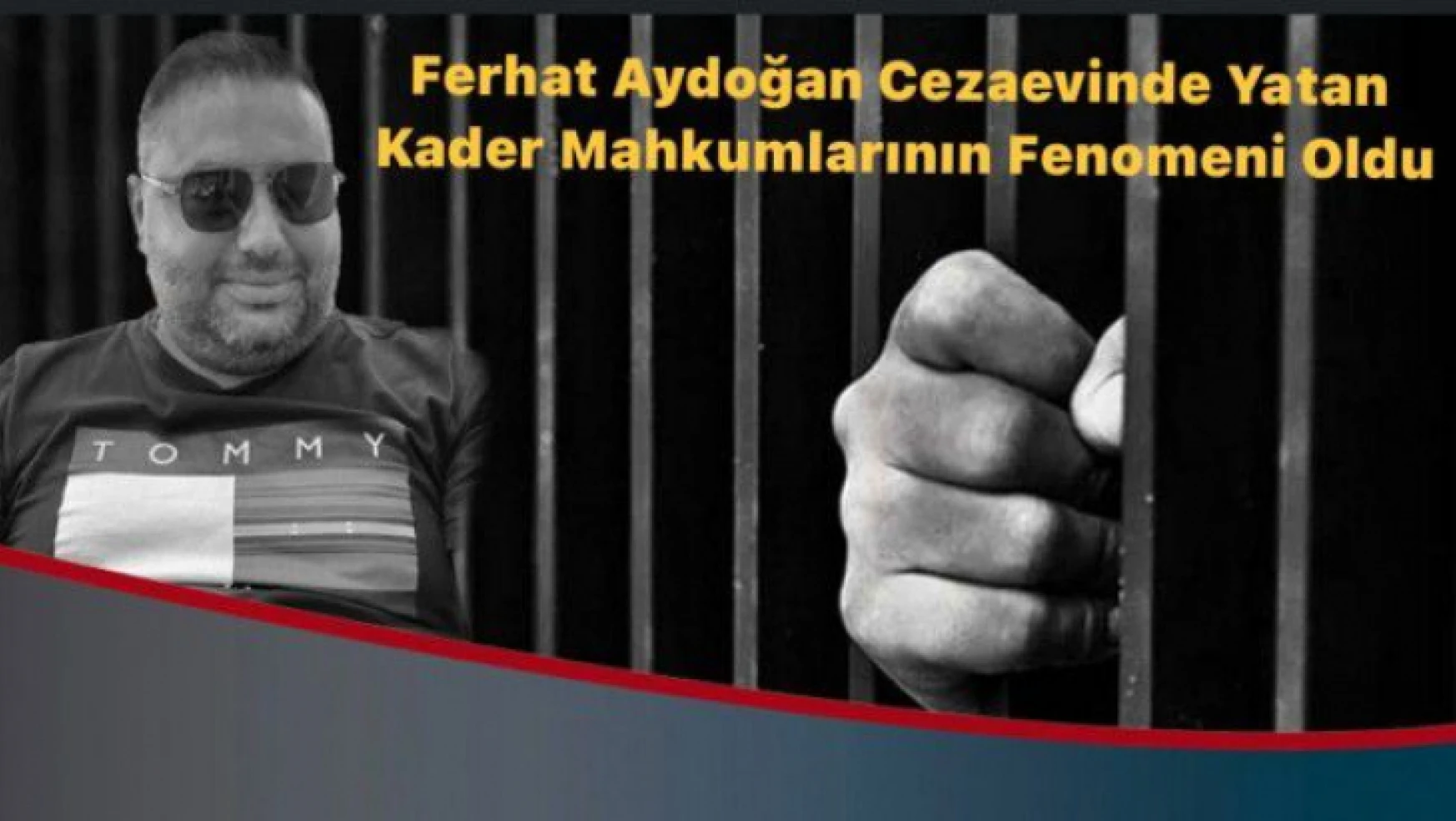 Cezaevindeki Mahkumların Fenomeni Ferhat Aydoğan