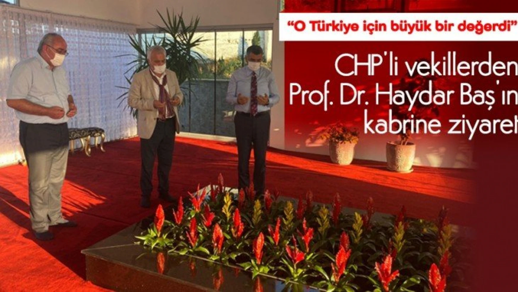 CHP'li vekillerden Prof. Dr. Haydar Baş'ın kabrine ziyaret