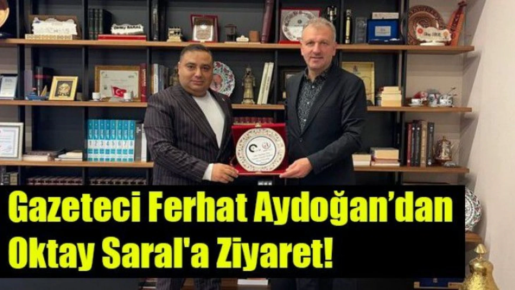 Ferhat Aydoğan'dan Oktay Saral'a Ziyaret!