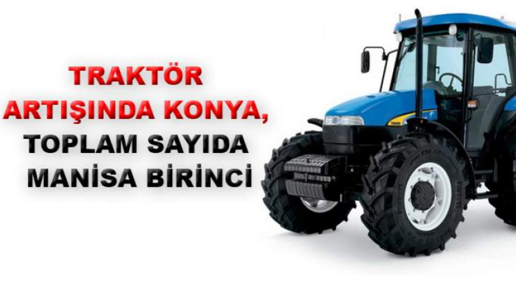 Traktörde ilk üç Manisa, Konya, İzmir