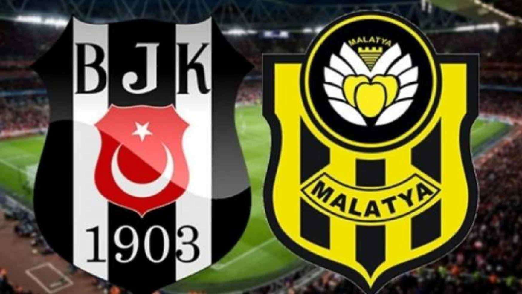 Beşiktaş- E.Yeni Malatyaspor Maçı Cumartesi