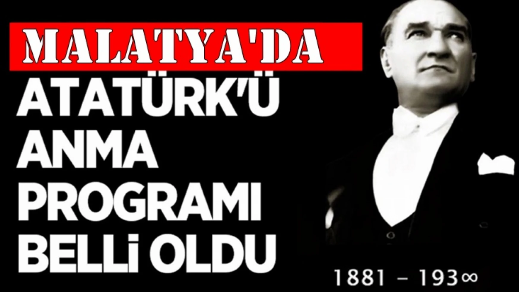 Malatya'da Atatürk'ü Anma Tören (85.Yıl) Programı