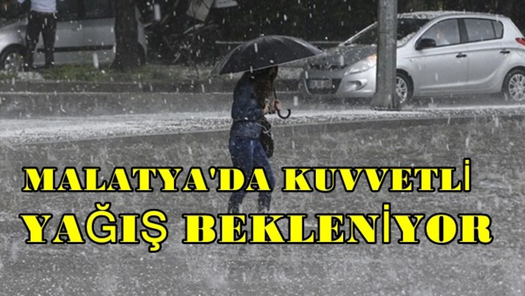 Malatya'da Kuvvetli Yağış Bekleniyor!
