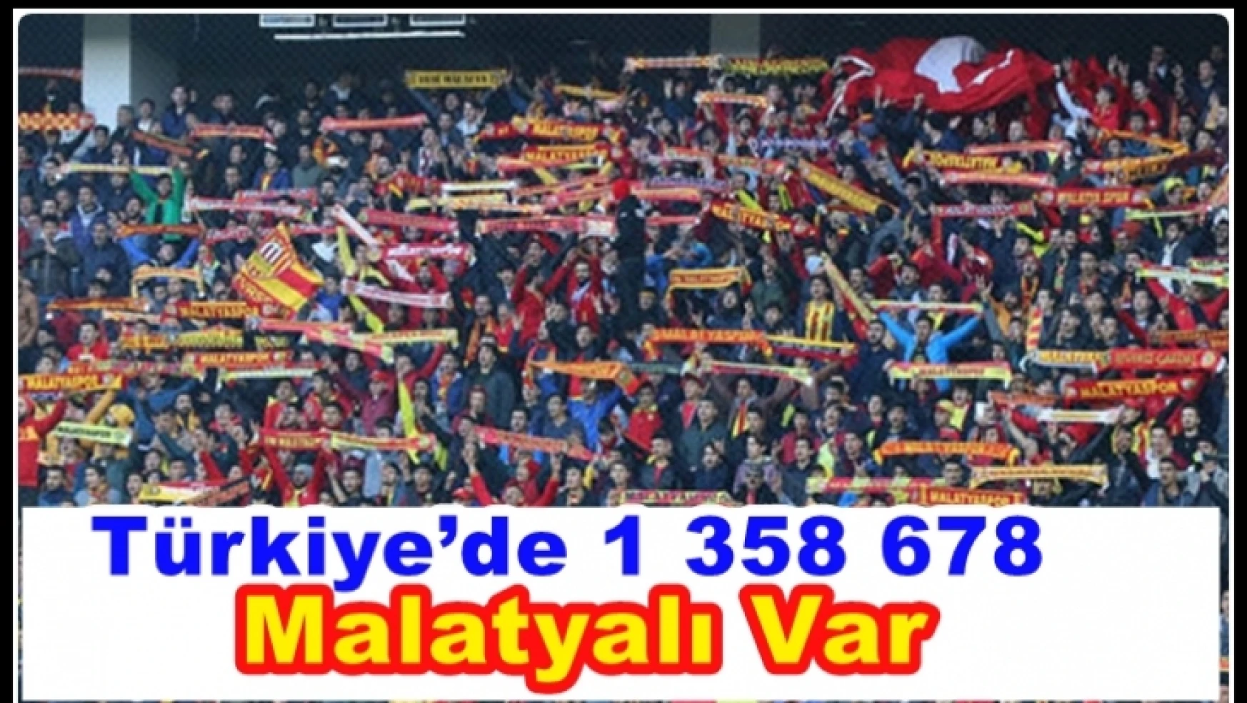 Türkiye'de 1 358 678 Malatyalı Var