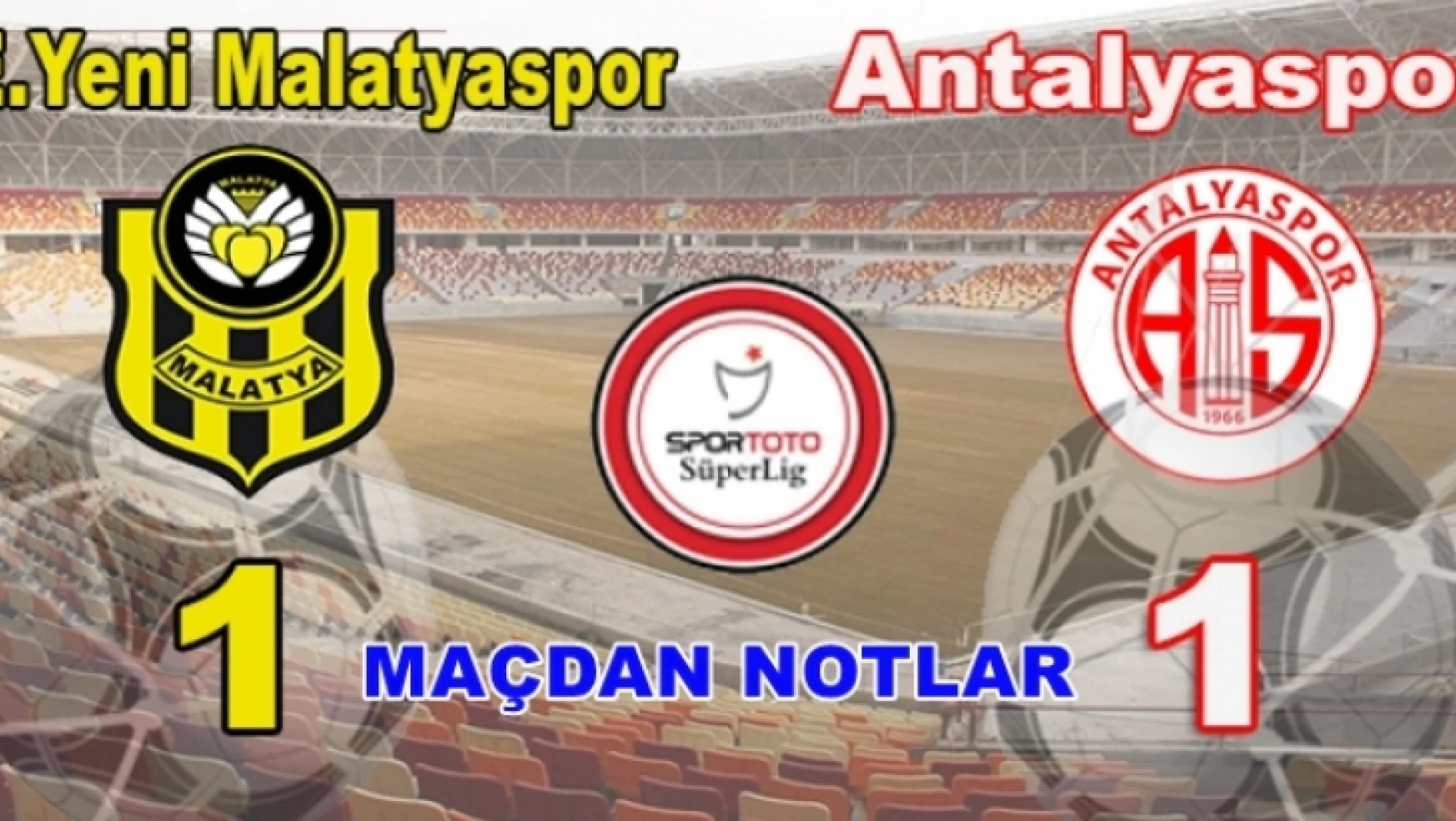 Yeni Malatyaspor-Antalya Maçı Notları