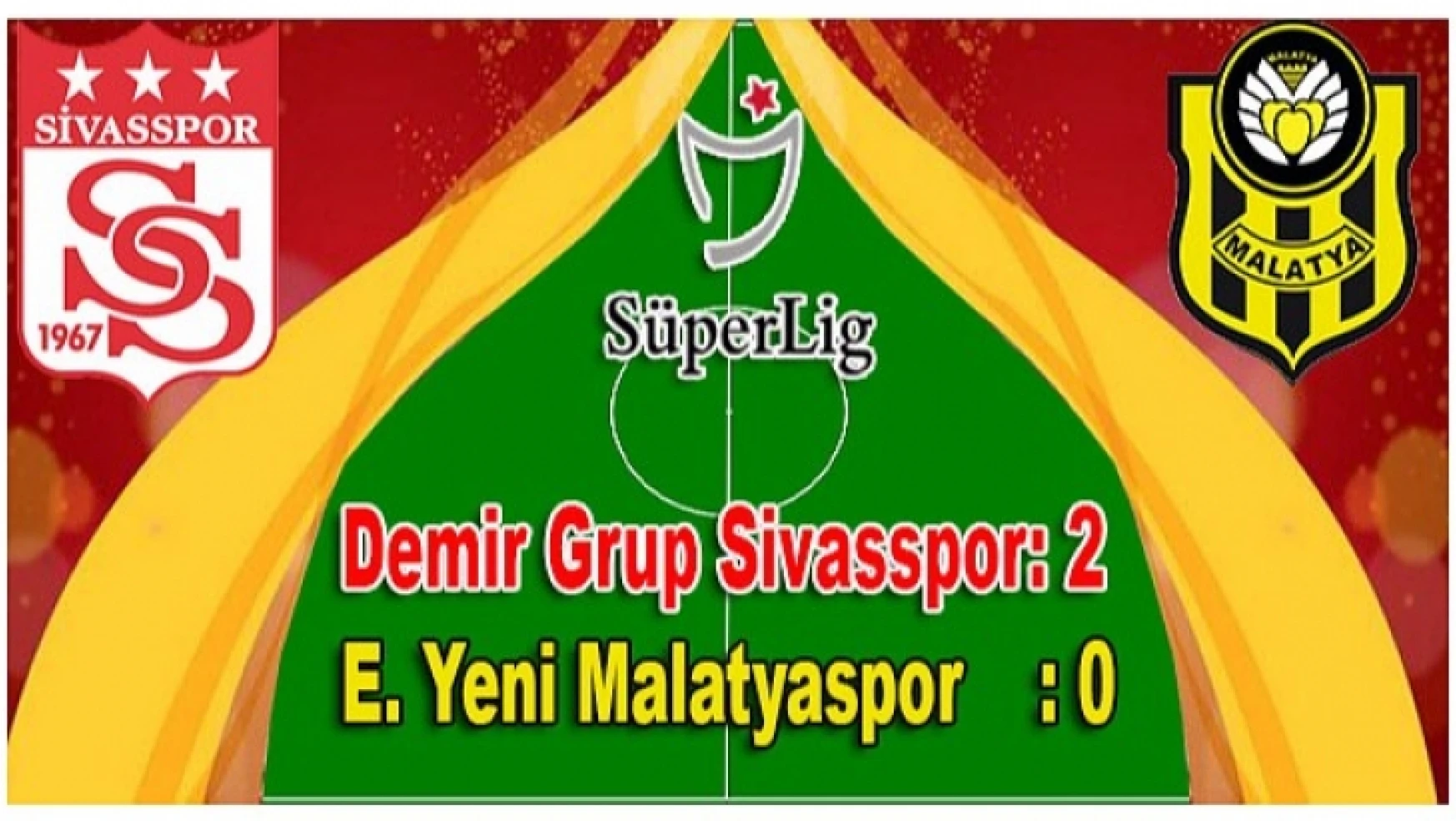 Demir Grup Sivasspor: 2 E. Yeni Malatyaspor: 0
