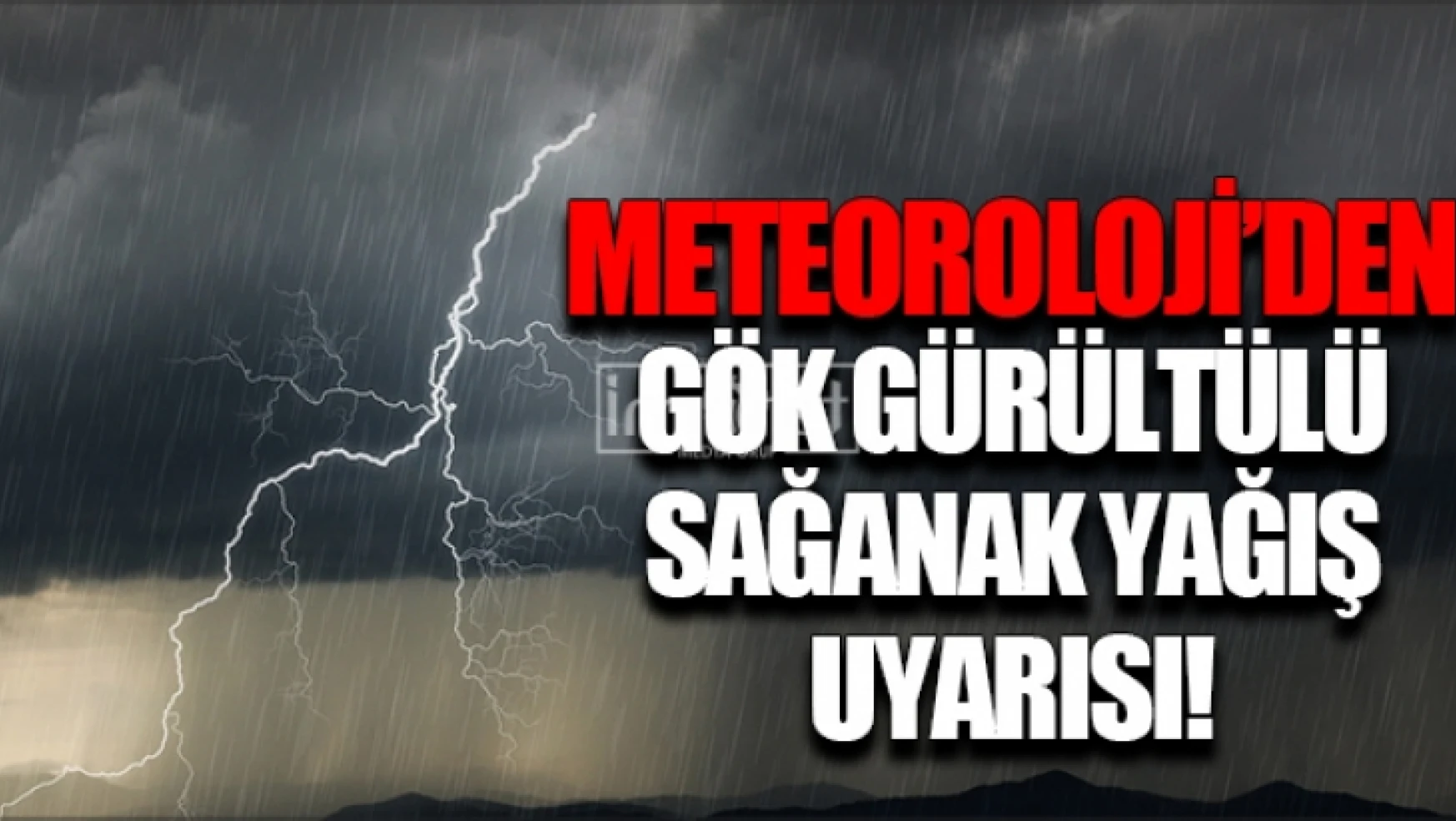 Meteoroloji'den Sağanak Yağış Uyarısı