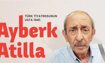 Türk tiyatrosunun usta ismi: Ayberk Atilla